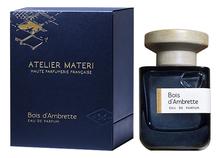 Atelier Materi Bois D’Ambrette парфюмерная вода 100мл